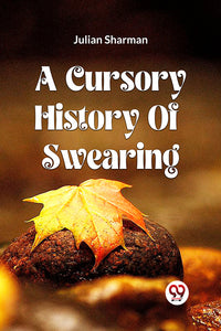 A CURSORY HISTORY OF SWEARING