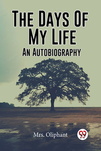 The Days Of My Life An Autobiography
