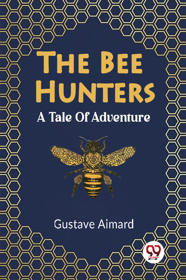 The Bee Hunters A Tale Of Adventure