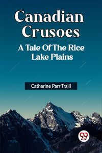 Canadian Crusoes A Tale Of The Rice Lake Plains