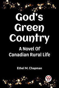 God’s Green Country A Novel Of Canadian Rural Life